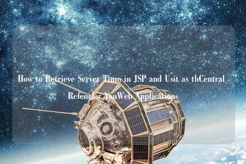 How to Retrieve Server Time in JSP and Usit as thCentral Refencfor YouWeb Applications